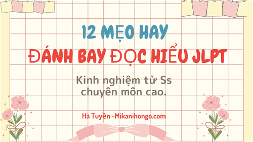 12 MẸO HAY ĐÁNH BAY ĐỌC HIỂU JLPT