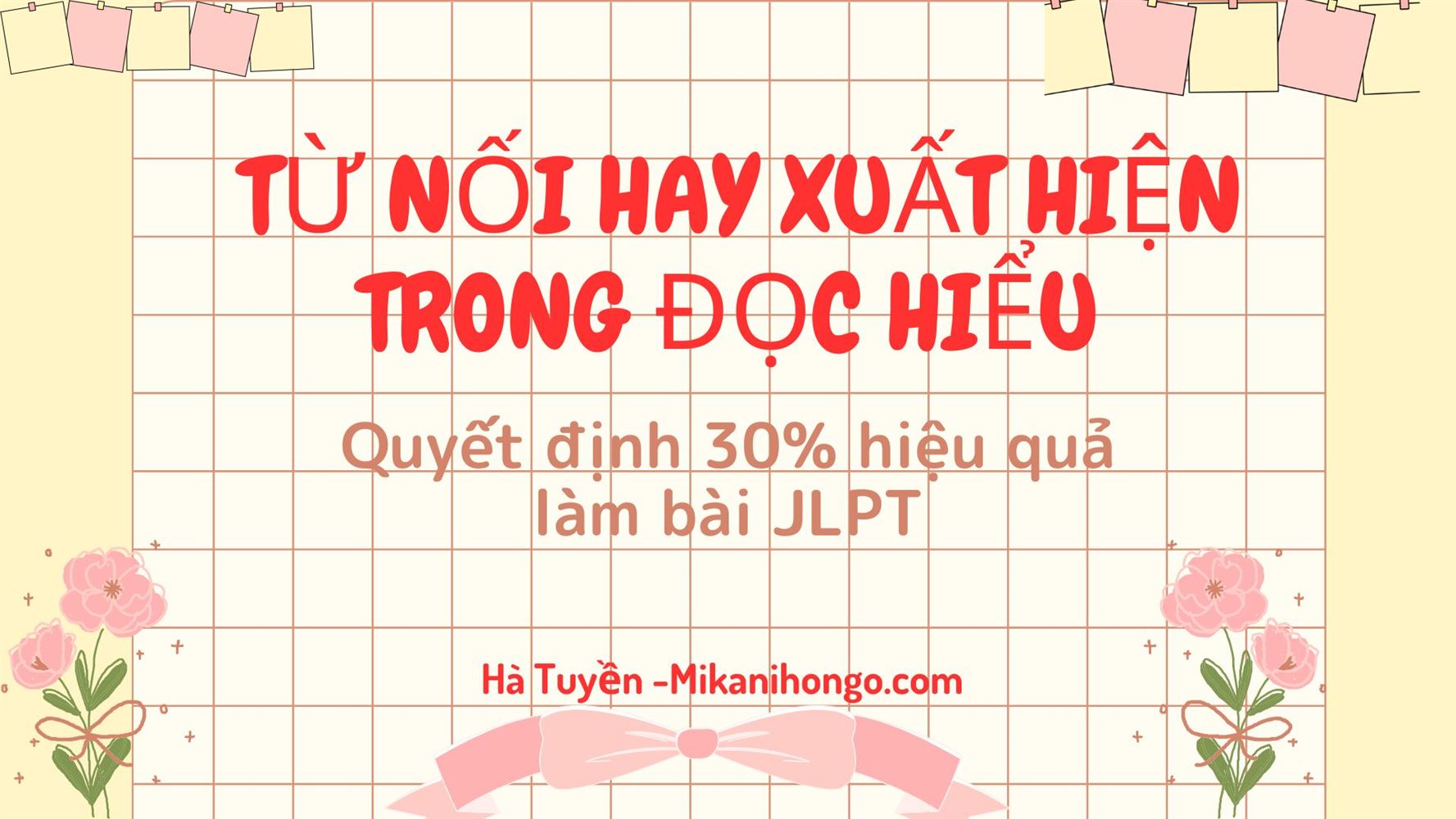 TỪ NỐI XUẤT HIỆN TRONG ĐỌC HIỂU - Quyết định 30% hiệu quả làm bài JLPT